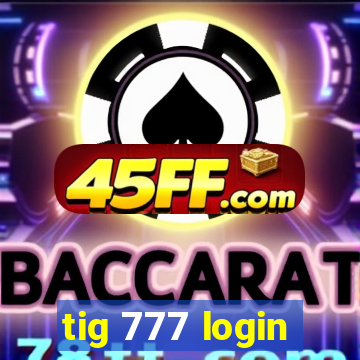 tig 777 login